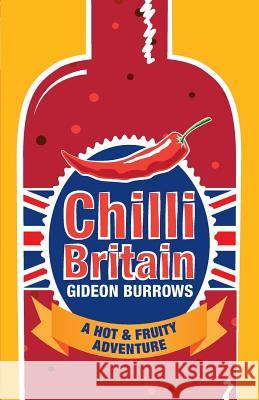 Chilli Britain: A Hot & Fruity Adventure Gideon Burrows 9780955369582 NGO.Media LTD - książka