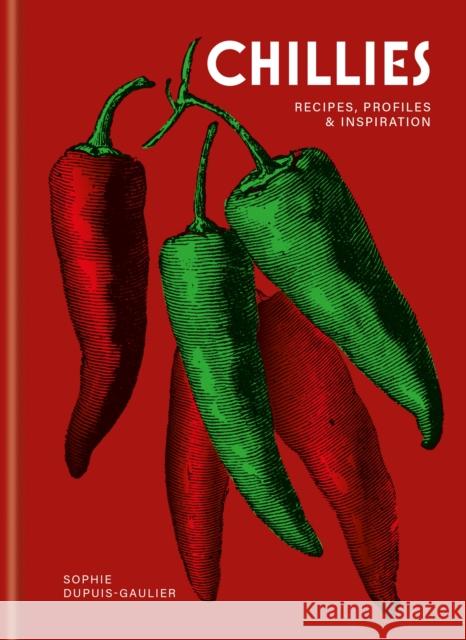 Chillies: Recipes, profiles & inspiration Dupuis-Gaulier, Sophie 9781846016738 Octopus Publishing Group - książka