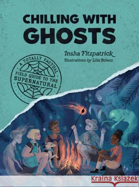 Chilling with Ghosts: A Totally Factual Field Guide to the Supernatural Insha Fitzpatrick 9781683693451 Quirk Books - książka