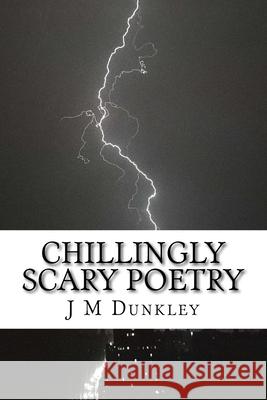 Chillingly Scary Poetry J M Dunkley 9781512271607 Createspace Independent Publishing Platform - książka