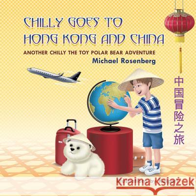 Chilly Goes to Hong Kong and China: Another Chilly the Toy Polar Bear Adventure Michael Rosenberg 9781622128419 Strategic Book Publishing - książka