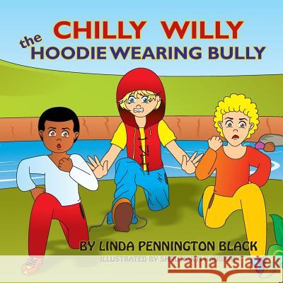 Chilly Willy the Hoodie Wearing Bully Linda Pennington Black 9781508445876 Createspace - książka