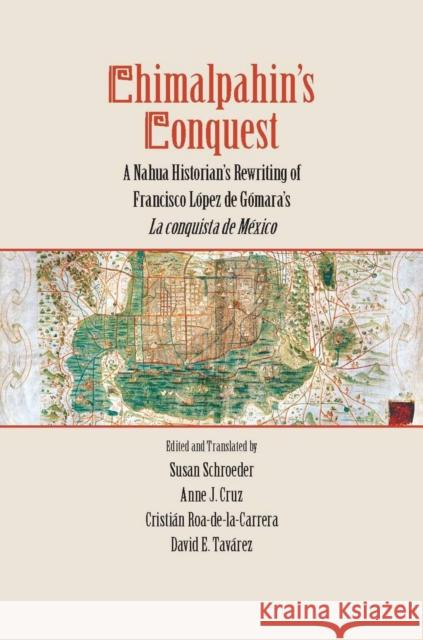 Chimalpahin's Conquest: A Nahua Historian's Rewriting of Francisco Lopez de Gomara's La Conquista de Mexico Schroeder, Susan 9780804769488 Stanford University Press - książka