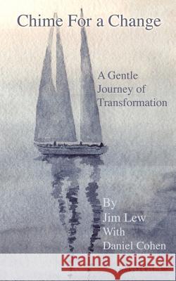 Chime for a Change: How to Change Your Behavior, Attain Enlightenment, Transform Your Relationships, Nurture Your Family, Empower Your Fri Lew, Jim 9780759651449 Authorhouse - książka