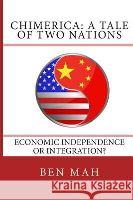 Chimerica: A Tale of Two Nations Ben Mah 9781484932254 Createspace - książka
