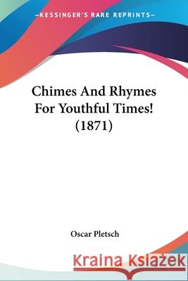 Chimes And Rhymes For Youthful Times! (1871) Pletsch, Oscar 9780548681749  - książka