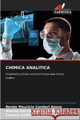 CHIMICA ANALITICA Condori Apaza, Renee Mauricio, Julissa Trinidad, Atoche García, Luz Mariel, Chauca Valdez 9786202462914 Edizioni Sapienza - książka