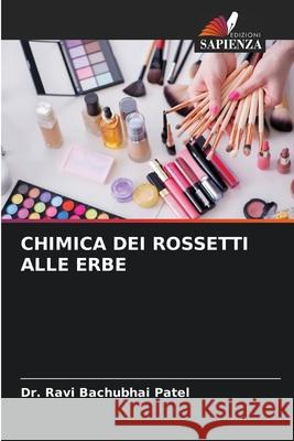 CHIMICA DEI ROSSETTI ALLE ERBE Patel, Dr. Ravi Bachubhai 9786208728380 Edizioni Sapienza - książka
