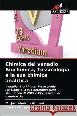 Chimica del vanadio Biochimica, Tossicologia e la sua chimica analitica M Jamaluddin Ahmed, Shaifa Abrarain 9786202847032 Edizioni Sapienza - książka