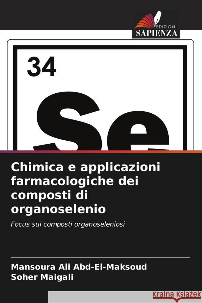 Chimica e applicazioni farmacologiche dei composti di organoselenio Ali Abd-El-Maksoud, Mansoura, Maigali, Soher 9786206376972 Edizioni Sapienza - książka