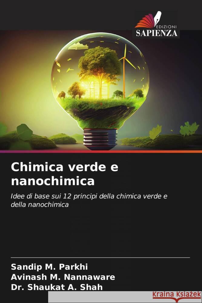 Chimica verde e nanochimica Parkhi, Sandip  M., Nannaware, Avinash  M., Shah, Dr. Shaukat  A. 9786206589570 Edizioni Sapienza - książka