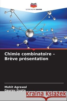 Chimie combinatoire - Brève présentation Agrawal, Mohit, Gupta, Gaurav 9786208869090 Editions Notre Savoir - książka