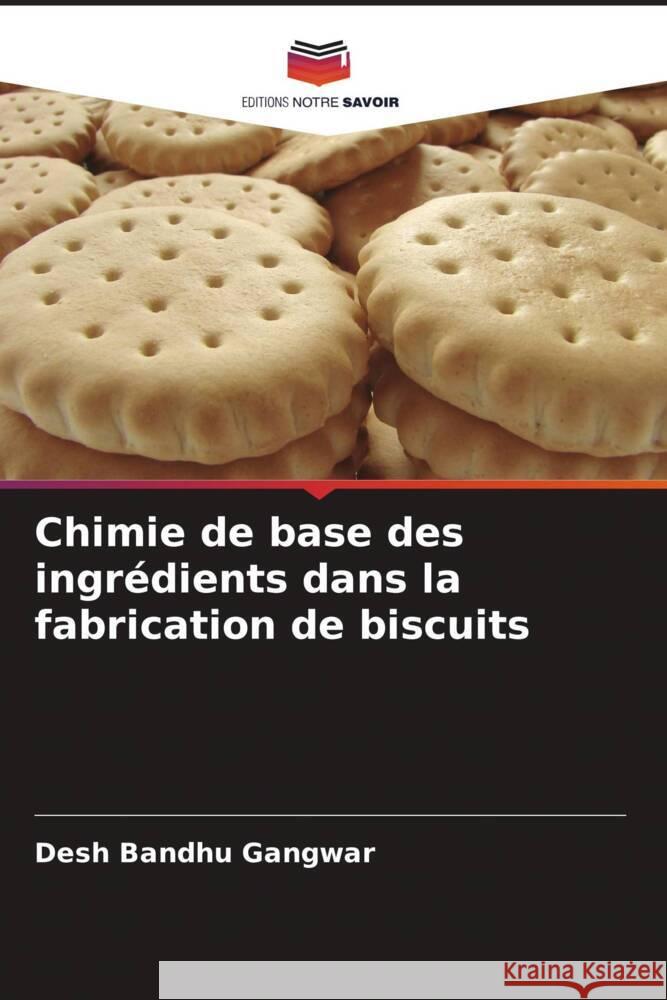 Chimie de base des ingrédients dans la fabrication de biscuits Gangwar, Desh Bandhu 9786204782706 Editions Notre Savoir - książka