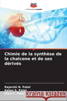 Chimie de la synthèse de la chalcone et de ses dérivés Patel, Rajarshi N., Patel, Ketan S., Patel, Jiten C. 9786202332828 Editions Notre Savoir - książka