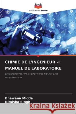 CHIMIE DE L'INGÉNIEUR -I MANUEL DE LABORATOIRE Midda, Bhawana, Singh, Nimisha 9786208496067 Editions Notre Savoir - książka