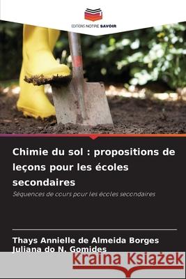 Chimie du sol : propositions de leçons pour les écoles secondaires Annielle de Almeida Borges, Thays, do N. Gomides, Juliana 9786208748005 Editions Notre Savoir - książka