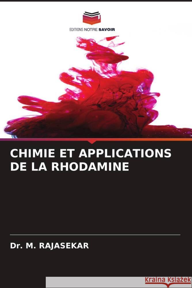 CHIMIE ET APPLICATIONS DE LA RHODAMINE RAJASEKAR, Dr. M. 9786204617800 Editions Notre Savoir - książka