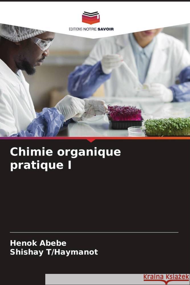 Chimie organique pratique I Henok Abebe Shishay T/Haymanot 9786208049522 Editions Notre Savoir - książka