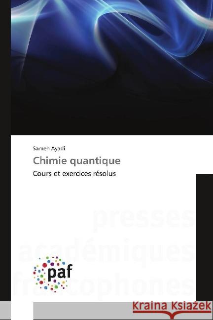 Chimie quantique : Cours et exercices résolus Ayadi, Sameh 9783838176499 Presses Académiques Francophones - książka