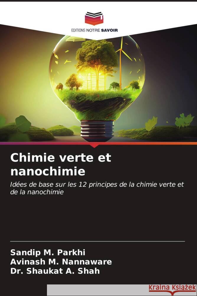 Chimie verte et nanochimie Parkhi, Sandip  M., Nannaware, Avinash  M., Shah, Dr. Shaukat  A. 9786206589563 Editions Notre Savoir - książka