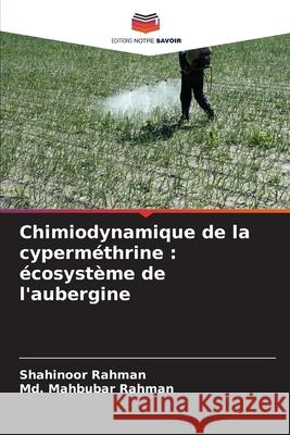 Chimiodynamique de la cyperméthrine : écosystème de l'aubergine Rahman, Shahinoor, Rahman, Md. Mahbubar 9786209287978 Editions Notre Savoir - książka