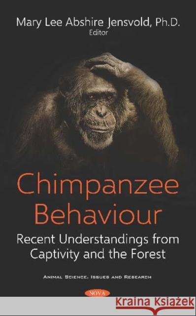 Chimpanzee Behaviour: Recent Understandings from Captivity and the Forest Mary Lee Jensvold   9781536159066 Nova Science Publishers Inc - książka