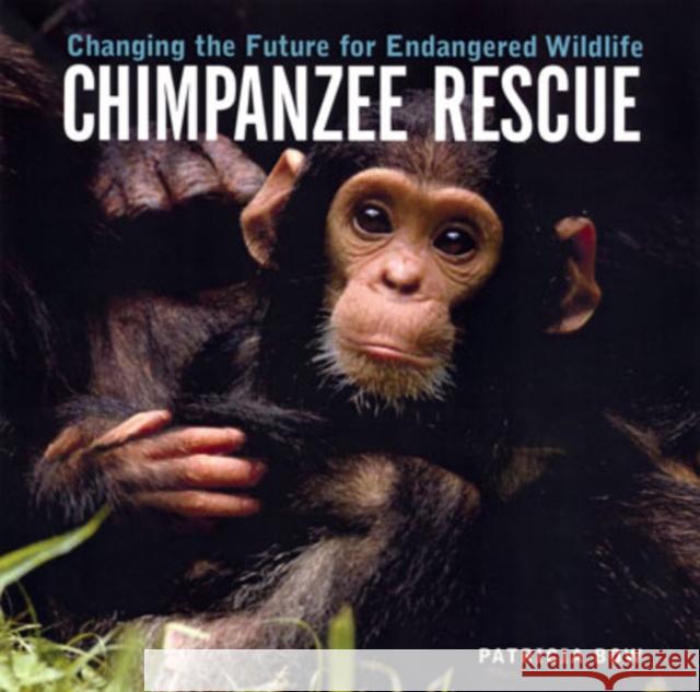 Chimpanzee Rescue: Changing the Future for Endangered Wildlife Patricia Bow 9781552979099 Firefly Books - książka