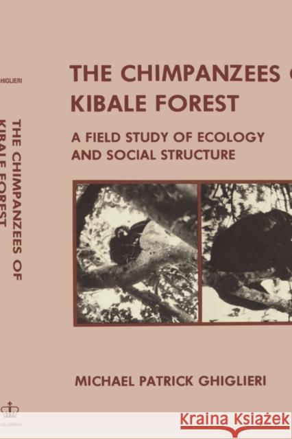 Chimpanzees of Kibale Forest: A Field Study of Ecology and Social Structure Ghiglieri, Michael Patrick 9780231055949 Columbia University Press - książka