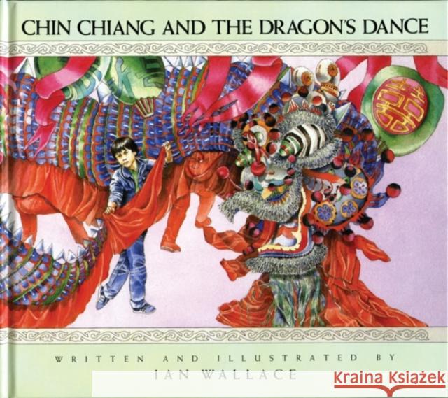 Chin Chiang and the Dragon's Dance Ian Wallace 9780888991676 Groundwood Books - książka