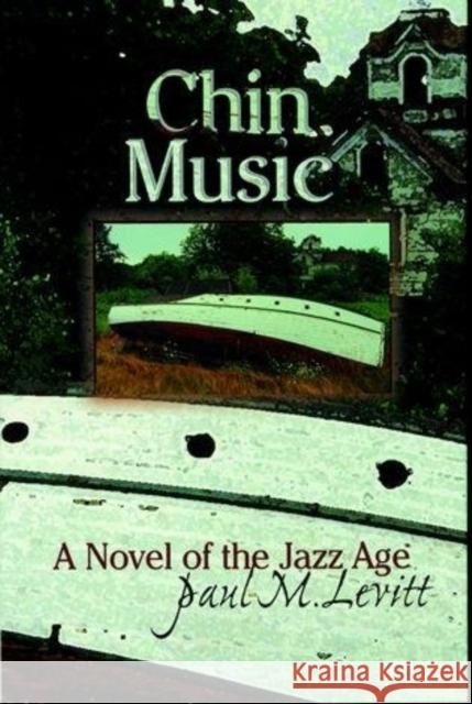 Chin Music: A Novel of the Jazz Age Levitt, Paul M. 9781570984044 Roberts Rinehart Publishers - książka