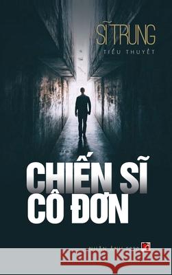 Chiến Sĩ Cô Đơn (Hard Cover) Si, Trung 9781989993484 Nhan Anh Publisher - książka