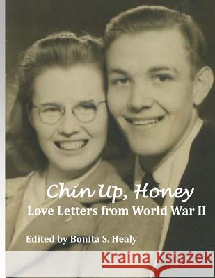 Chin Up, Honey: Letters from World War II Kenneth and Laurella Healy Bonita S. Healy 9781519209542 Createspace - książka