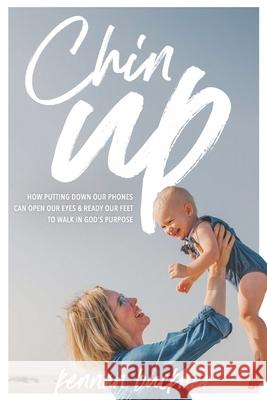 Chin Up: How putting down our phones can open our eyes and ready our feet to walk in God's purpose Kennan Buckner 9780578756318 Marken Media Co. LLC - książka