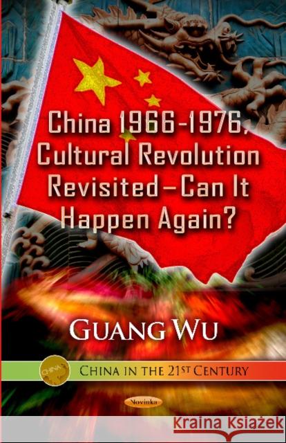 China 1966-1976, Cultural Revolution Revisited  Can It Happen Again? Guang Wu 9781622577606 Nova Science Publishers Inc - książka