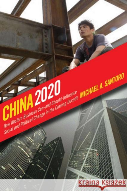 China 2020: How Western Business Can--And Should--Influence Social and Political Change in the Coming Decade Santoro, Michael A. 9780801446955 Cornell University Press - książka