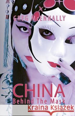 China - Behind the Mask Greg McEnnally 9781786121561 Austin Macauley Publishers - książka