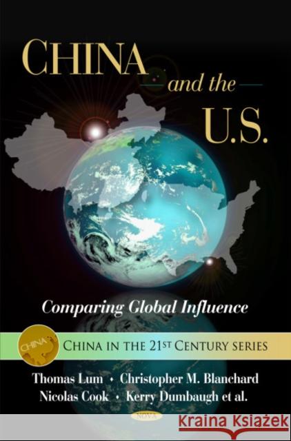 China & the U.S.: Comparing Global Influence Thomas Lum, Christopher M Blanchard, Nicolas Cook, Kerry Dumbaugh 9781606929957 Nova Science Publishers Inc - książka