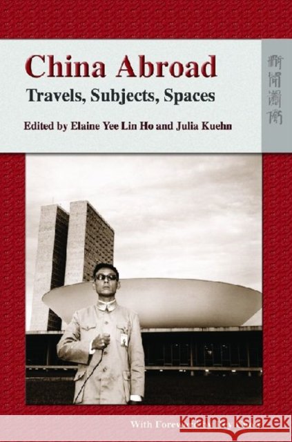 China Abroad - Travels, Subjects, Spaces Elaine Yee Lin Ho Julia Kuehn 9789622099890 Hong Kong University Press - książka