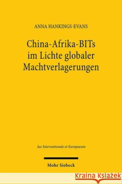 China-Afrika-BITs im Lichte globaler Machtverlagerungen: Macht- und Gerechtigkeitsnormen in der Investitionsrechtsbeziehung Anna Hankings-Evans 9783161634123 Mohr Siebeck - książka