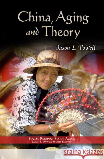 China, Aging & Theory Jason L Powell 9781621009153 Nova Science Publishers Inc - książka