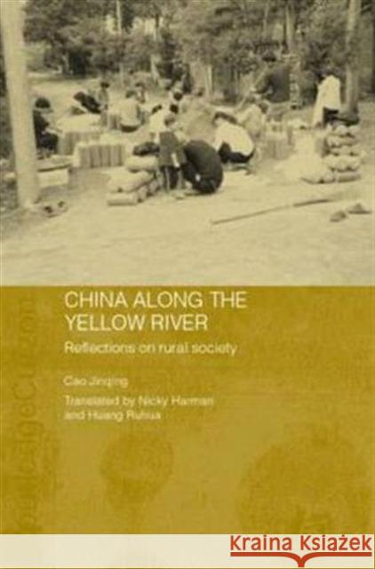 China Along the Yellow River : Reflections on Rural Society Jinqing Cao Cao Jinqing Nicky Harman 9780415341134 Routledge Chapman & Hall - książka