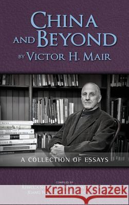 China and Beyond by Victor H. Mair: A Collection of Essays Mair, Victor H. 9781604978902 Cambria Press - książka