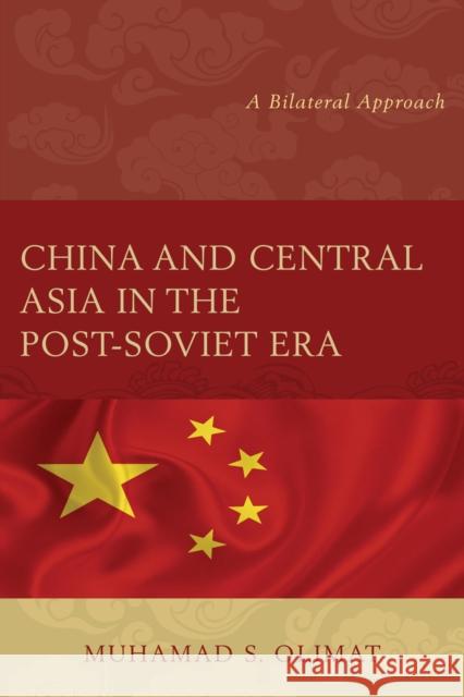 China and Central Asia in the Post-Soviet Era: A Bilateral Approach Muhamad S. Olimat 9781498518062 Lexington Books - książka