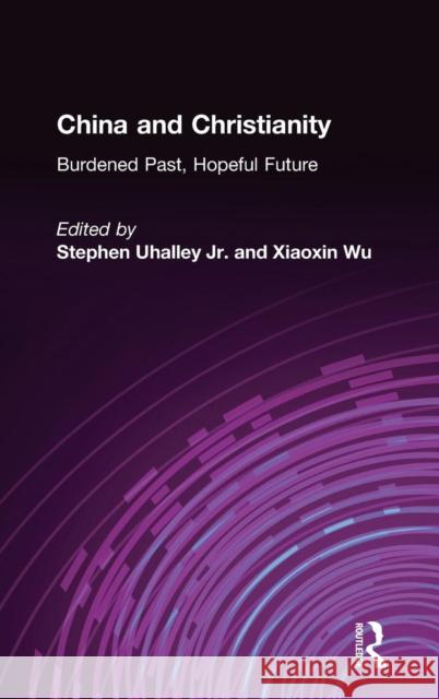 China and Christianity: Burdened Past, Hopeful Future Uhalley, Stephen 9780765606617 East Gate Book - książka