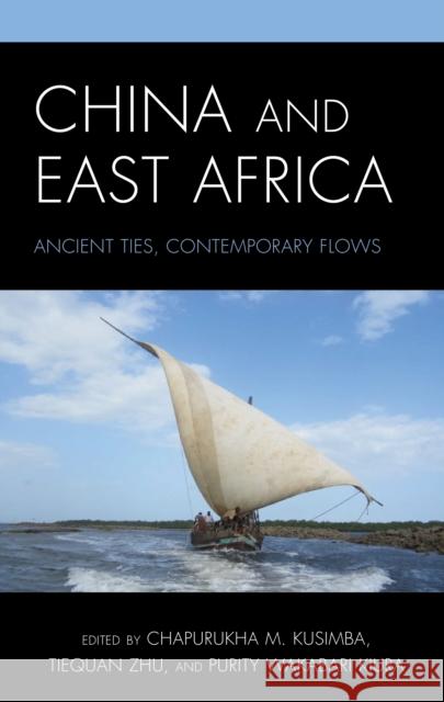 China and East Africa: Ancient Ties, Contemporary Flows Chapurukha Kusimba Tiequan Zhu Purity Wakabari Kiura 9781498576147 Lexington Books - książka