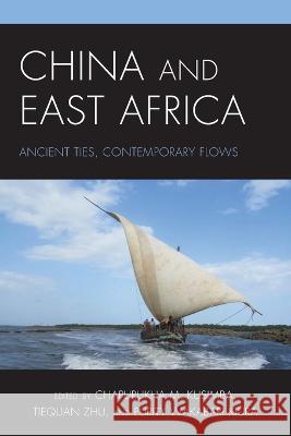 China and East Africa: Ancient Ties, Contemporary Flows Chapurukha M. Kusimba Tiequan Zhu Purity Wakabari Kiura 9781498576161 Lexington Books - książka