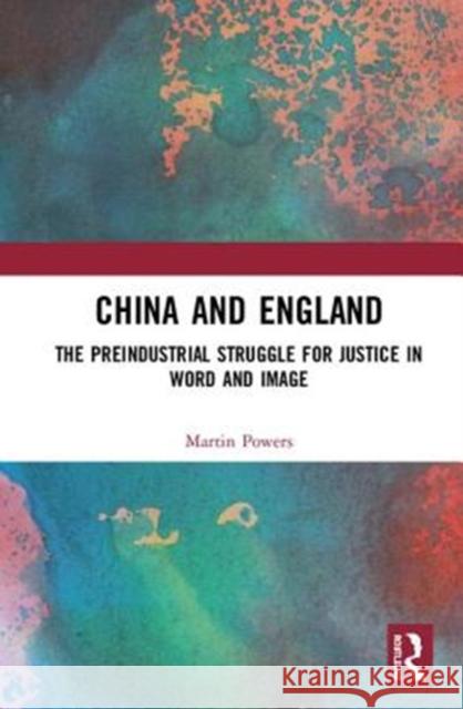 China and England: The Preindustrial Struggle for Justice in Word and Image Martin Powers 9781138504035 Routledge - książka