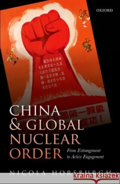 China and Global Nuclear Order: From Estrangement to Active Engagement Horsburgh, Nicola 9780198706113 OXFORD UNIVERSITY PRESS ACADEM - książka