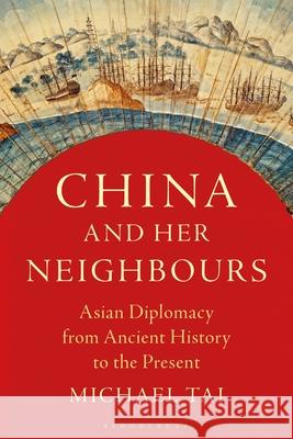 China and Her Neighbours: Asian Diplomacy from Ancient History to the Present Michael Tai (University of Cambridge, UK) 9781350358768 Bloomsbury Publishing PLC - książka