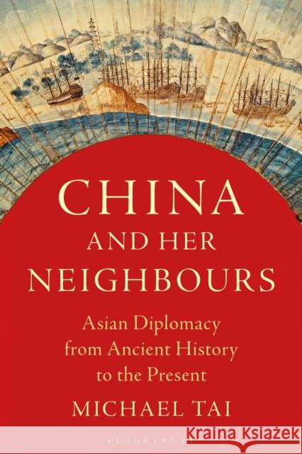 China and Her Neighbours: Asian Diplomacy from Ancient History to the Present Tai, Michael 9781786997760 Zed Books - książka